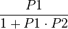 
\frac{P1}{1+P1 \cdot P2}
