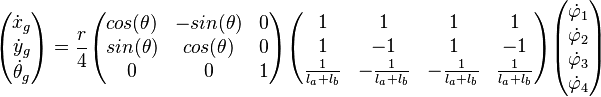  \begin{pmatrix}
\dot{x}_g \\
\dot{y}_g \\
\dot{\theta}_g
\end{pmatrix} =  \frac{r}{4} \begin{pmatrix}
cos(\theta) & -sin(\theta) & 0 \\ 
sin(\theta) & cos(\theta) & 0 \\ 
 0 & 0 & 1
\end{pmatrix}\begin{pmatrix}
1 &  1 & 1 &  1 \\ 
1 & -1 & 1 & -1\\ 
\frac{1}{l_a + l_b} & -\frac{1}{l_a + l_b}  & -\frac{1}{l_a + l_b} & \frac{1}{l_a + l_b}
\end{pmatrix} \begin{pmatrix}
\dot{\varphi}_1\\ 
\dot{\varphi}_2\\ 
\dot{\varphi}_3\\ 
\dot{\varphi}_4
\end{pmatrix} 