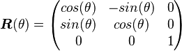 \boldsymbol{R}(\theta) = \begin{pmatrix}
cos(\theta) & -sin(\theta) & 0 \\ 
sin(\theta) & cos(\theta) & 0 \\ 
 0 & 0 & 1
\end{pmatrix}